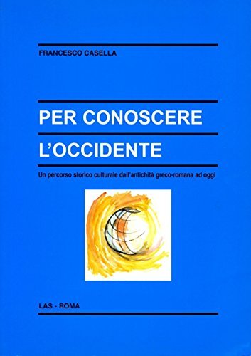 Per conoscere l'Occidente. Un percorso storico culturale dall'antichità greco-romana ad …