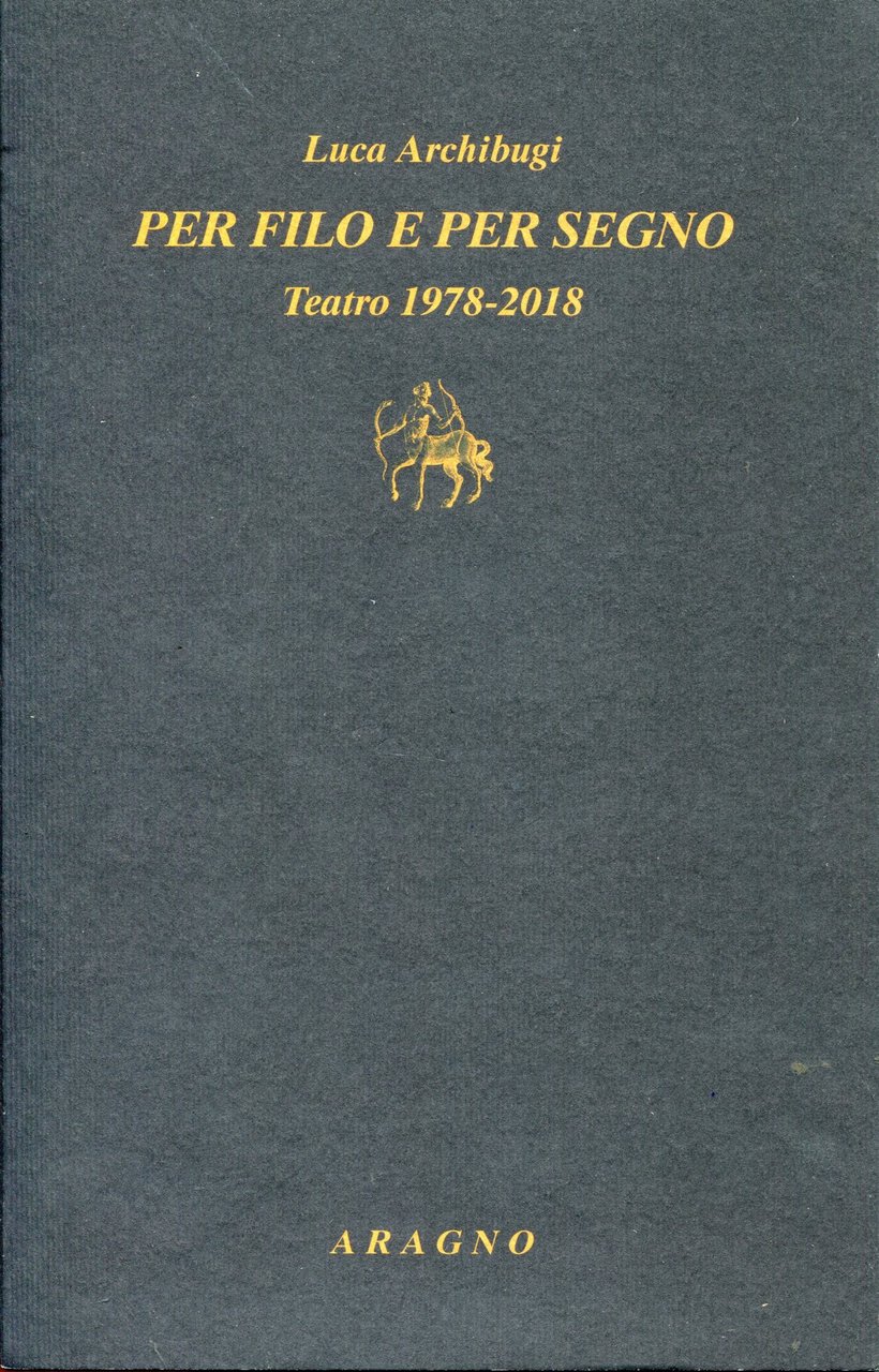 Per filo e per segno. Teatro 1978-2018