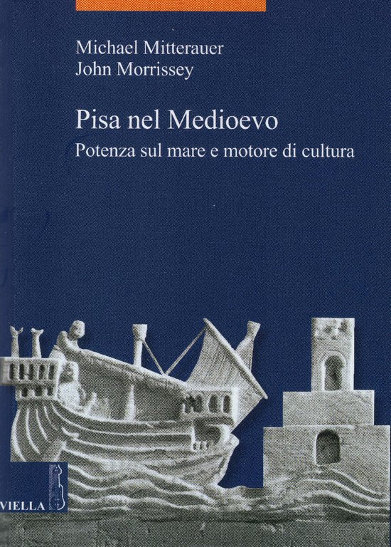 Pisa nel Medioevo. Potenza sul mare e motore di cultura