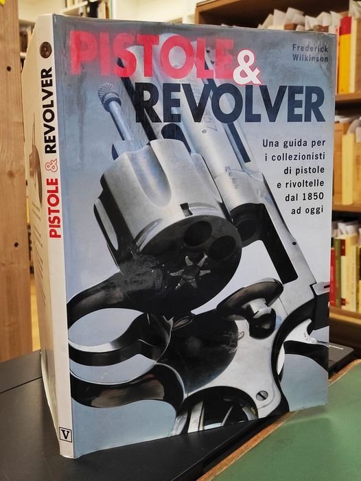 Pistole &amp; revolver : una guida per i collezionisti di …