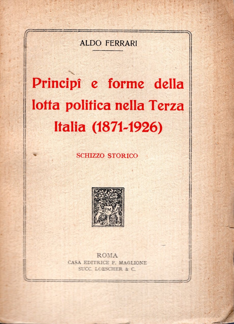 Principi e forme della lotta politica nella Terza Italia (1871-1926). …