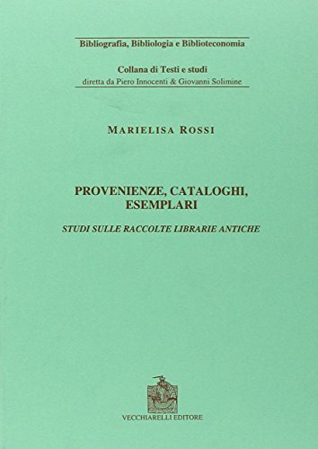 Provenienze, cataloghi, esemplari: studi sulle raccolte librarie antiche