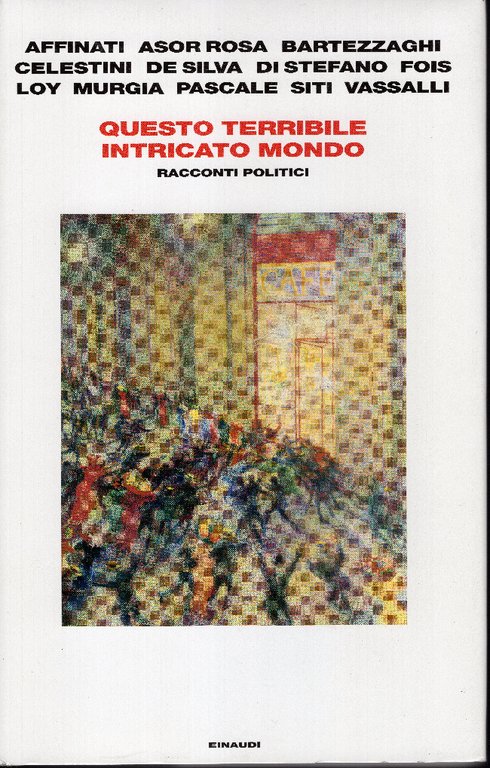 Questo terribile intricato mondo. Racconti politici