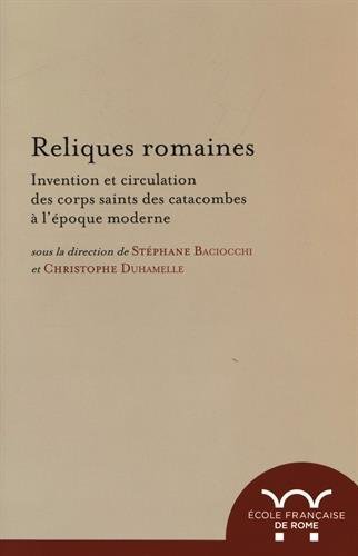 Reliques romaines, invention et circulation des corps saints des catacombes …
