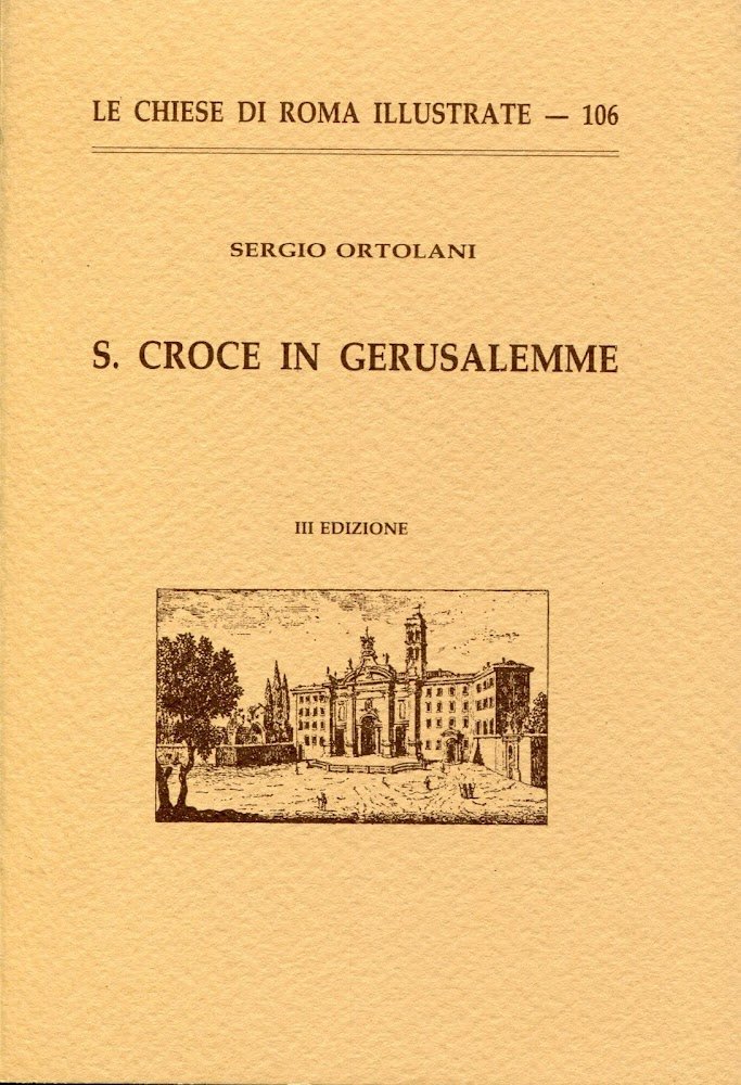 S. Croce in Gerusalemme. (Le Chiese Di Roma Illustrate, 106) …