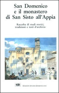 San Domenico e il monastero di San Sisto all'Appia. Raccolta …