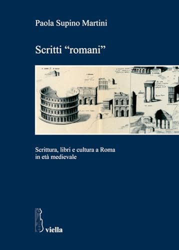 Scritti «romani». Scrittura, libri e cultura a Roma in età …