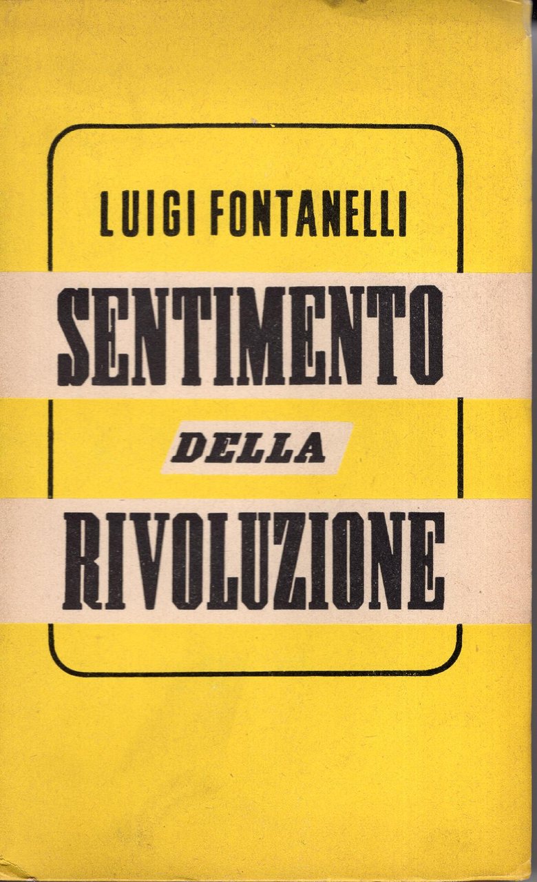 Sentimento della rivoluzione, scritti politici scelti e presentati dal littore …