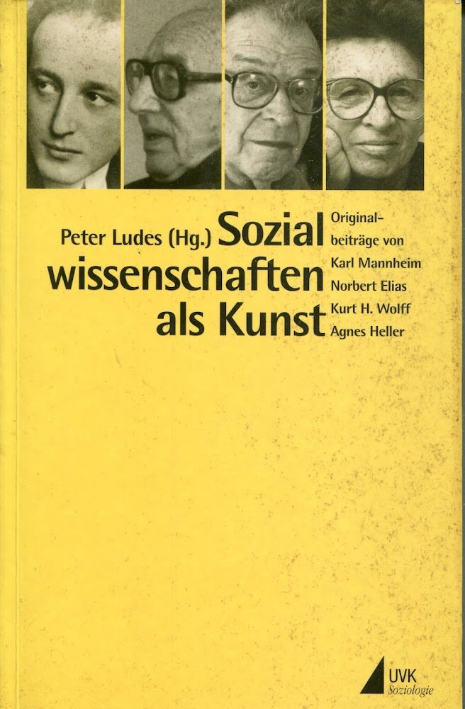 Sozialwissenschaften als Kunst. Originalbeiträge von Karl Mannheim, Norbert Elias, Kurt …