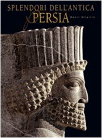Splendori dell'antica Persia. Ediz. illustrata | Immagine principale