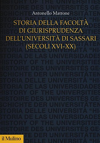 Storia della Facoltà di giurisprudenza dell'Università di Sassari 8 secoli XVI-XX