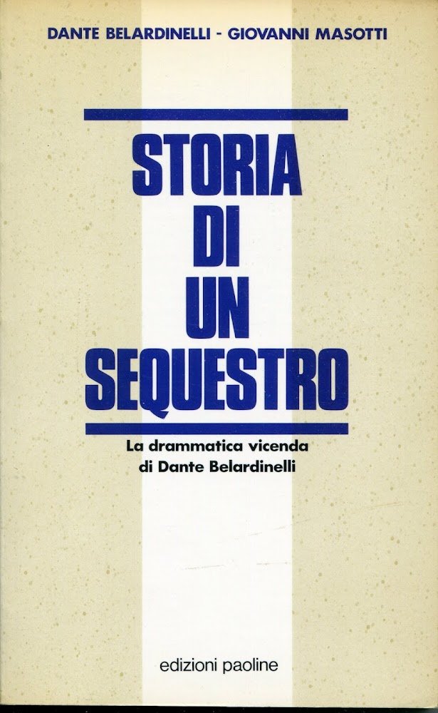 Storia di un sequestro : la drammatica vicenda di Dante …