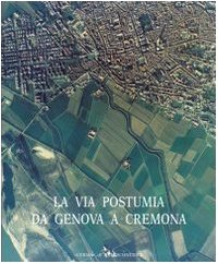 Strade romane. La via Postumia da Genova a Cremona (Vol. …