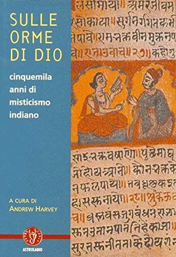 Sulle orme di dio. Cinquemila anni di misticismo indiano