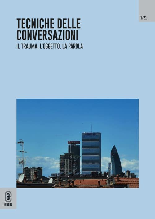 Tecniche delle conversazioni. Il trauma, l'oggetto, la parola. Anno VI, …