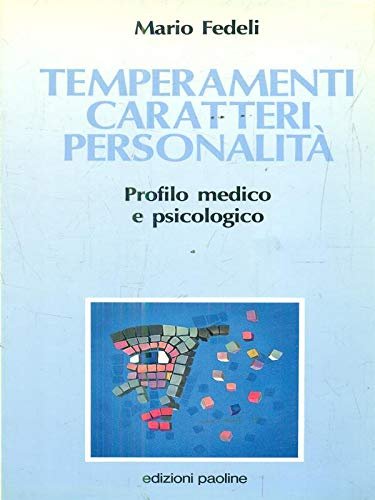 Temperamenti, caratteri, personalità. Profilo medico e psicologico