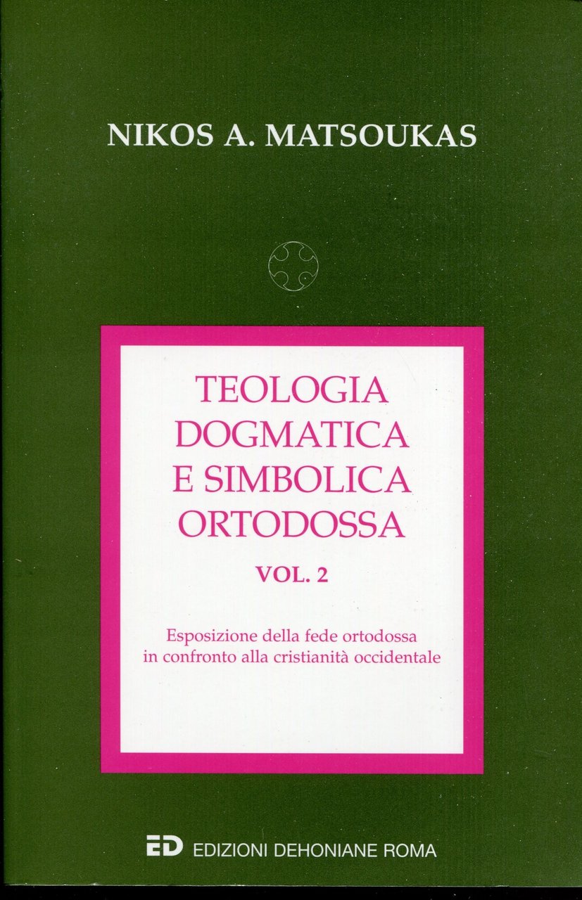 Teologia dogmatica e simbolica ortodossa. 2: Esposizione della fede ortodossa …