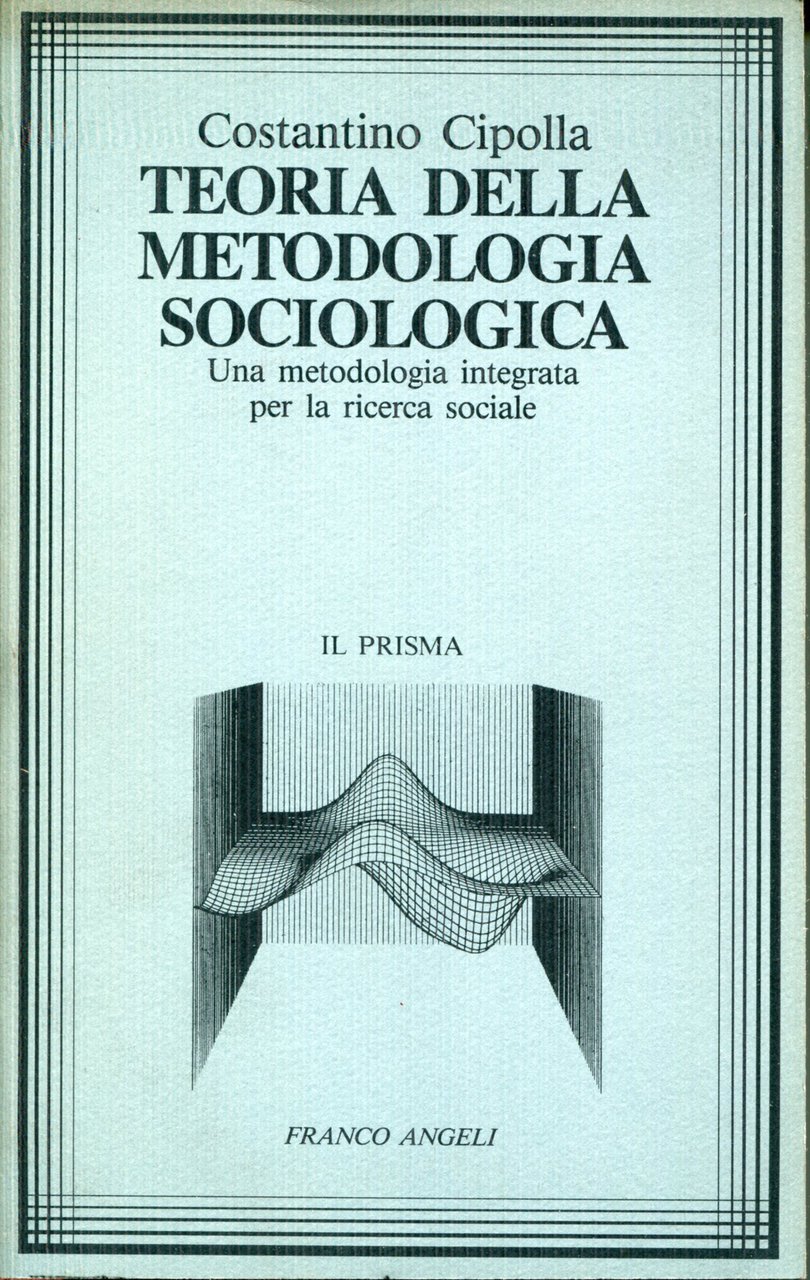 Teoria della metodologia sociologica : una metodologia integrata per la …