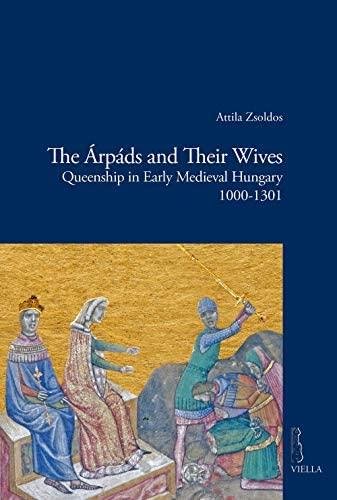 The Árpáds and their wives : queenship in early Medieval …