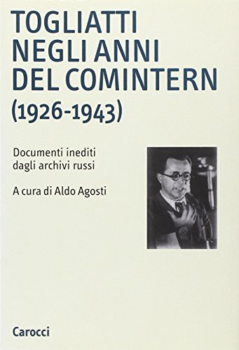 Togliatti negli anni del Comintern : 1926-1943 : documenti inediti …