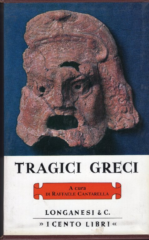 Tragici greci. Opere scelte, presentate e tradotte da Raffaele Cantarella …