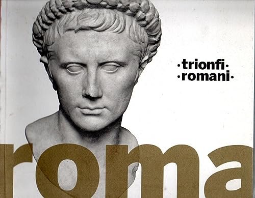 Trionfi romani. Catalogo della mostra (Roma, 5 marzo-14 settembre 2008). …