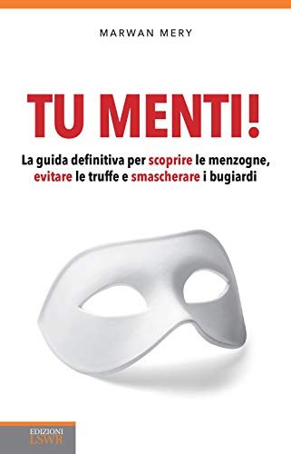 Tu menti!: La Guida Definitiva Per Scoprire Le Menzogne, Evitare …