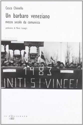Un barbaro veneziano. Mezzo secolo da comunista | Immagine principale