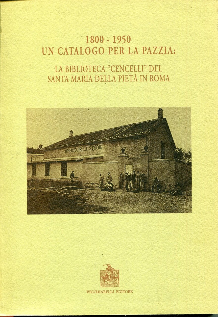 Un catalogo per la pazzia, 1800-1950 : la Biblioteca Cencelli …