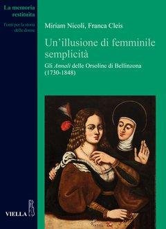 Un'illusione di femminile semplicità. Gli Annali delle Orsoline di Bellinzona …