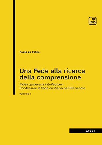 Una Fede alla ricerca della comprensione: Fides quaerens intellectum. Confessare …