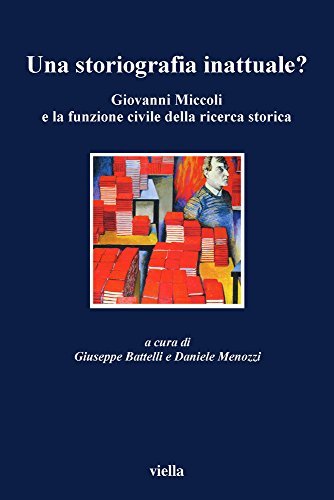 Una storiografia inattuale? Giovanni Miccoli e la funzione civile della …