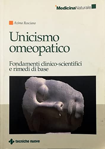 Unicismo omeopatico. Fondamenti clinico-scientifici e rimedi di base