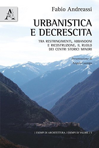 Urbanistica e decrescita. Tra restringimenti, abbandoni e ricostruzione. Il ruolo …