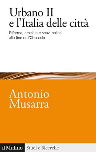 Urbano II e l'Italia delle città. Riforma, crociata e spazi …