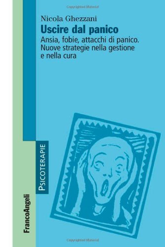 Uscire dal panico. Ansia, fobie, attacchi di panico. Nuove strategie …