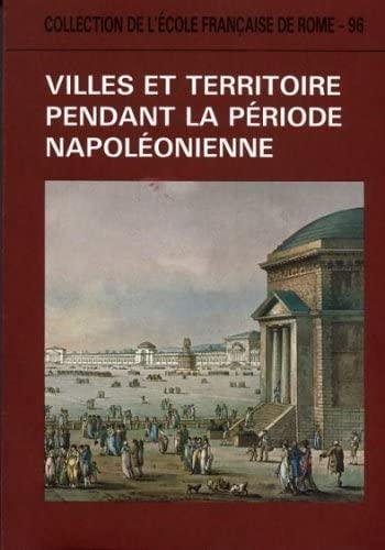 Villes et territoire pendant la période napoléonienne: France et Italie …