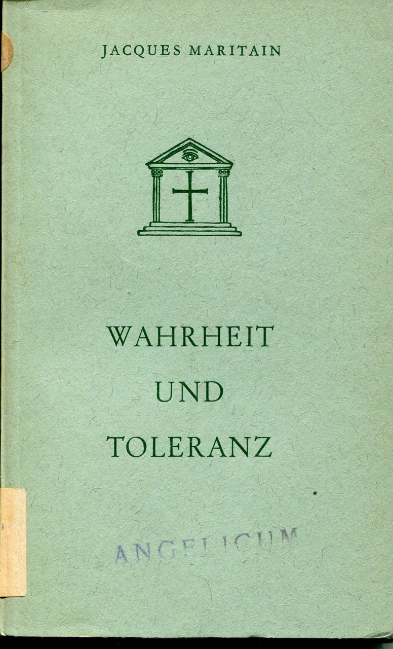 Wahrheit und Toleranz. Mit einem Nachwort über Jacques Maritain und …