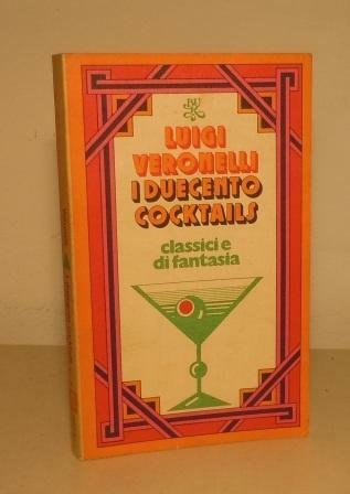 I DUECENTO COCKTAILS CLASSICI E DI FANTASIA