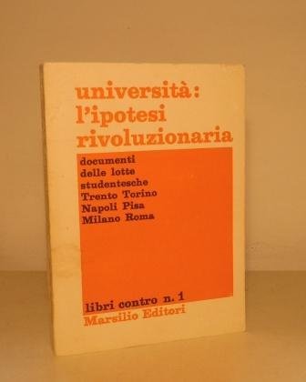 UNIVERSITA': L'IPOTESI RIVOLUZIONARIA - DOCUMENTI DELLE LOTTE STUDENTESCHE TRENTO TORINO …