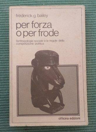 PER FORZA O PER FRODE - L'ANTROPOLOGIA SOCIALE E LE …