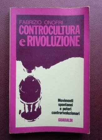 CONTROCULTURA E RIVOLUZIONE - MOVIMENTI SPONTANEI E POTERI CONTRORIVOLUZIONARI