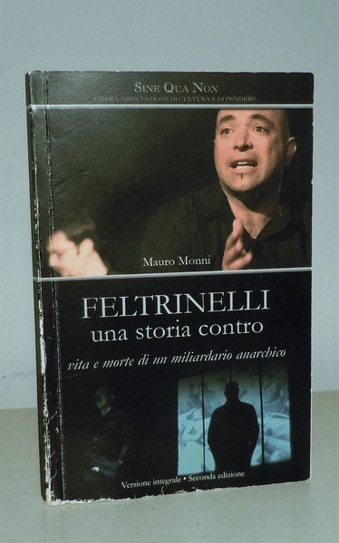 FELTRINELLI UNA STORIA CONTRO - VITA E MORTE DI UN …