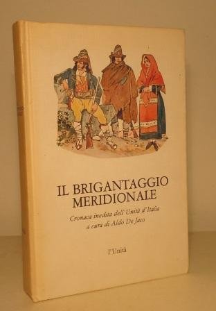 IL BRIGANTAGGIO MERIDIONALE - CRONACA INEDITA DELL'UNITA' D'ITALIA