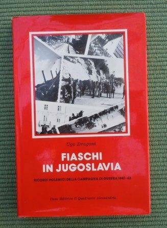 FIASCHI IN JUGOSLAVIA - RICORDI POLEMICI DELLA CAMPAGNA DI GUERRA …