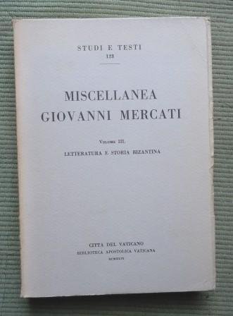 MISCELLANEA GIOVANNI MERCATI - VOL. III - LETTERATURA E STORIA …