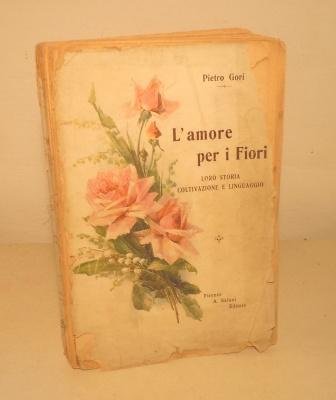 L'AMORE PER I FIORI - LORO STORIA COLTIVAZIONE E LINGUAGGIO