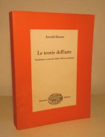 LE TEORIE DELL'ARTE - TENDENZE E METODI DELLA CRITICA MODERNA