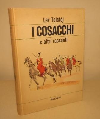I COSACCHI E ALTRI RACCONTI - (PRIGIONIERO NEL CAUCASO, DI CHE VIVONO GLI UOMINI, IL FIGLIOCCIO) - ILLUSTRAZIONI DI PIERRE ESTOPPEY