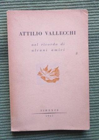 ATTILIO VALLECCHI NEL RICORDO DI ALCUNI AMICI - ESEMPLARE CON …